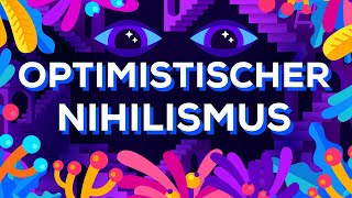 Optimistischer Nihilismus [upl. by Kral]