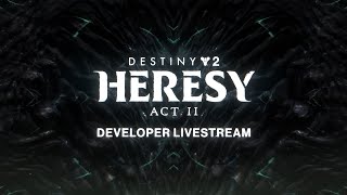 Destiny 2 Heresy Act II Developer Livestream [upl. by Banna612]