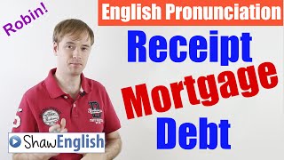 English Pronunciation Receipt Mortgage Debt [upl. by Ailedua]