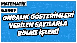 6 Sınıf Matematik  Ondalık Gösterimleri Verilen Sayılarla Bölme İşlemi  2022 [upl. by Arch]