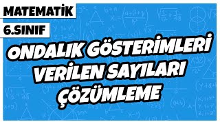 6 Sınıf Matematik  Ondalık Gösterimleri Verilen Sayıları Çözümleme  2022 [upl. by Ecyak]