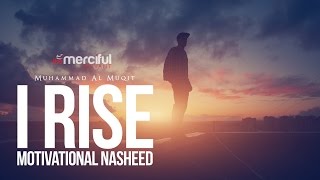 I Rise  Motivational Nasheed  By Muhammad al Muqit [upl. by Annhej343]