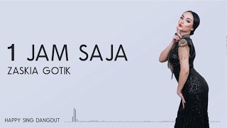 Zaskia Gotik  1 Jam Saja Lirik [upl. by Nirad]