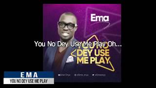 EMA  You No Dey Use Me Play Lyrics Video [upl. by Gallenz625]