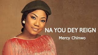 Mercy Chinwo  Na You Dey Reign 1 hour loop [upl. by Concepcion359]