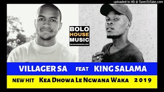 Villager SA feat King Salama  Kea Dhowa Le Ngwana Waka 2019 [upl. by Iadam]