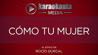 Karaokanta  Rocío Dúrcal  Cómo tu mujer   Sin Sellos [upl. by Inaboy183]