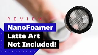 NanoFoamer Review Best Milk Frother For Home Baristas [upl. by Lilac]