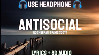 Ed Sheeran Travis Scott  Antisocial LYRICS  8D AUDIO [upl. by Eerol]