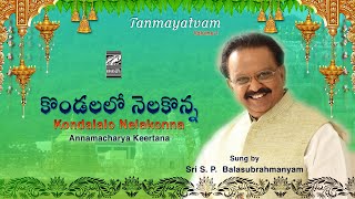 Kondalalo Nelakonna  S P Balasubrahmanyam  Annamayya Keertana I With Lyrics [upl. by Abra]