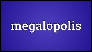 Megalopolis Meaning [upl. by Pandolfi653]