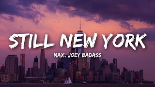 MAX  Still New York Lyrics feat Joey Bada [upl. by Rolecnahc]