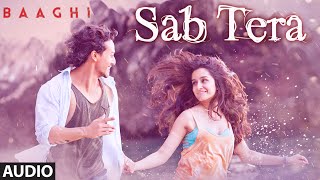 SAB TERA Full Song Audio  BAAGHI  Tiger Shroff Shraddha Kapoor  Armaan Malik  Amaal Mallik [upl. by Thad]