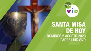 Misa de hoy â›ª Domingo 6 de Agosto 2023 Padre Luis VivÃ³  Tele VID [upl. by Piwowar]